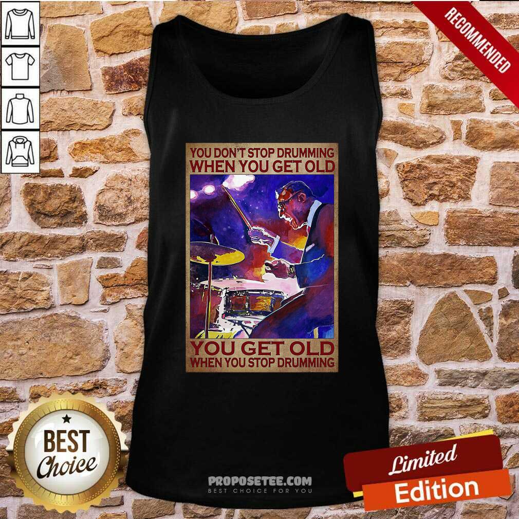 Oficial You DonT Stop Drumming When You Get Old You Get Old When You Stop Drumming Shirt - Image 5