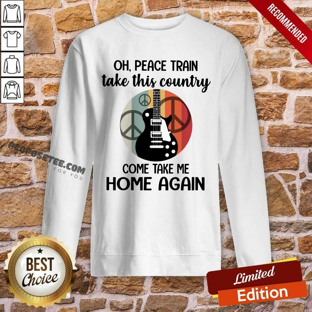Oh Peace Train Take This Country Shirt - Image 5