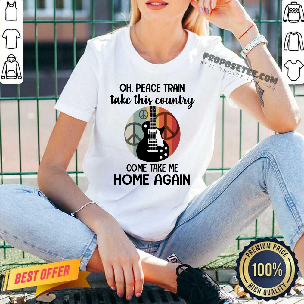 Oh Peace Train Take This Country Shirt - Image 3