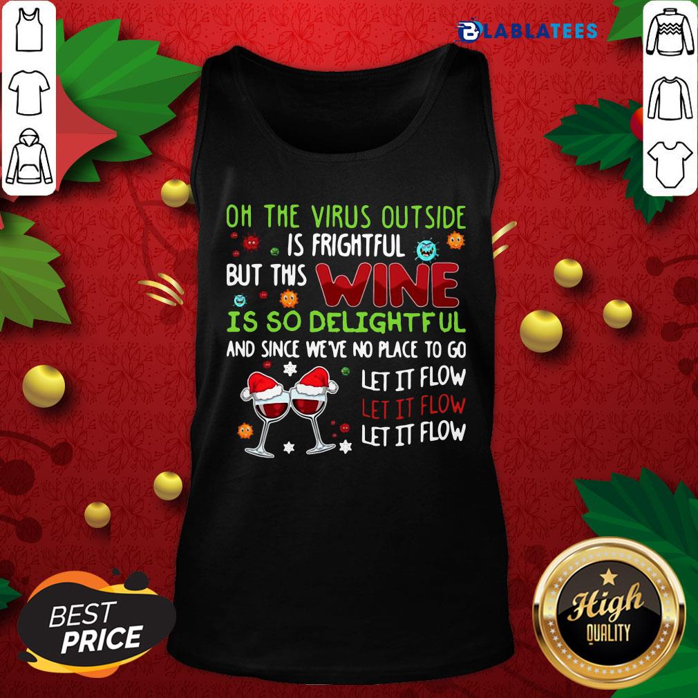 Oh The Virus Outside Is Frightful But This Wine Is So Delightful And Since We'Re No Place To Go Shirt - Image 4