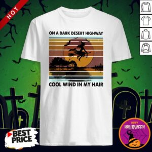 On A Dark Desert Highway Cool Wind In My Hair Witch Halloween Vintage Retro Shirt