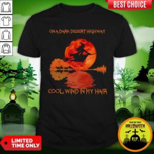 On A Dark Desert Highway Dool Wind In My Hair Halloween Witch Shirt