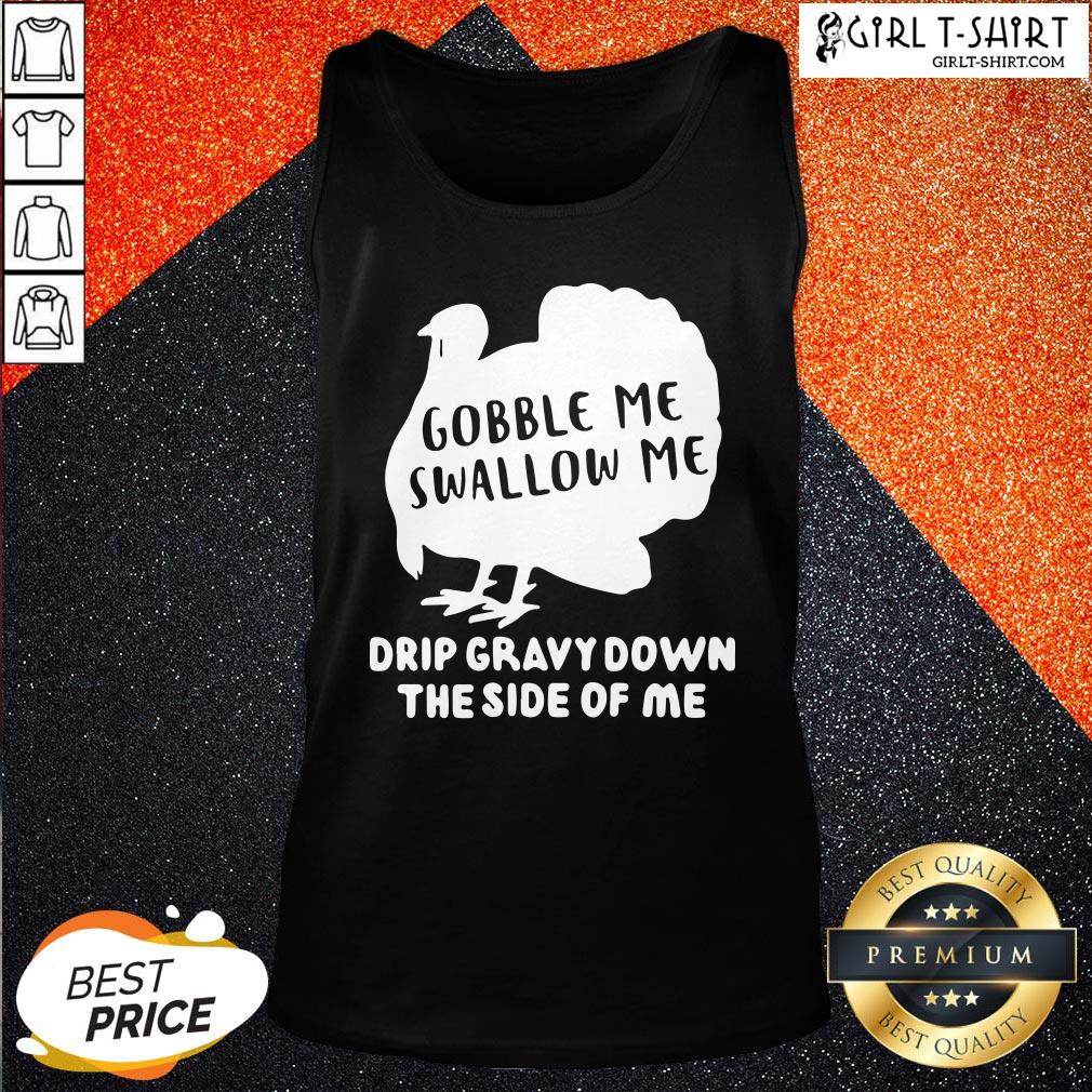 On Top Gobble Me Swallow Me Drip Gravy Down The Side Of Me Shirt - Image 3