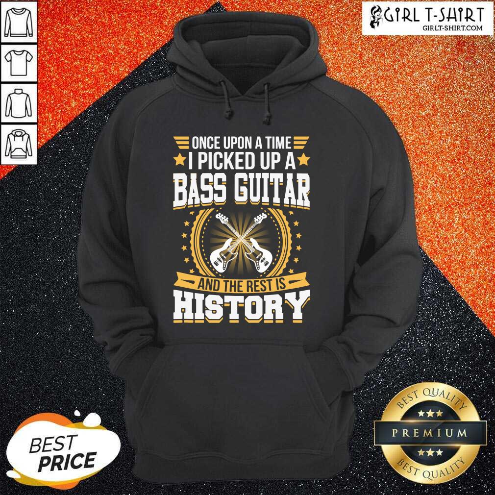 Once Upon A Time I Picked Up A Bass Guitar And The Rest Is History Shirt - Image 4