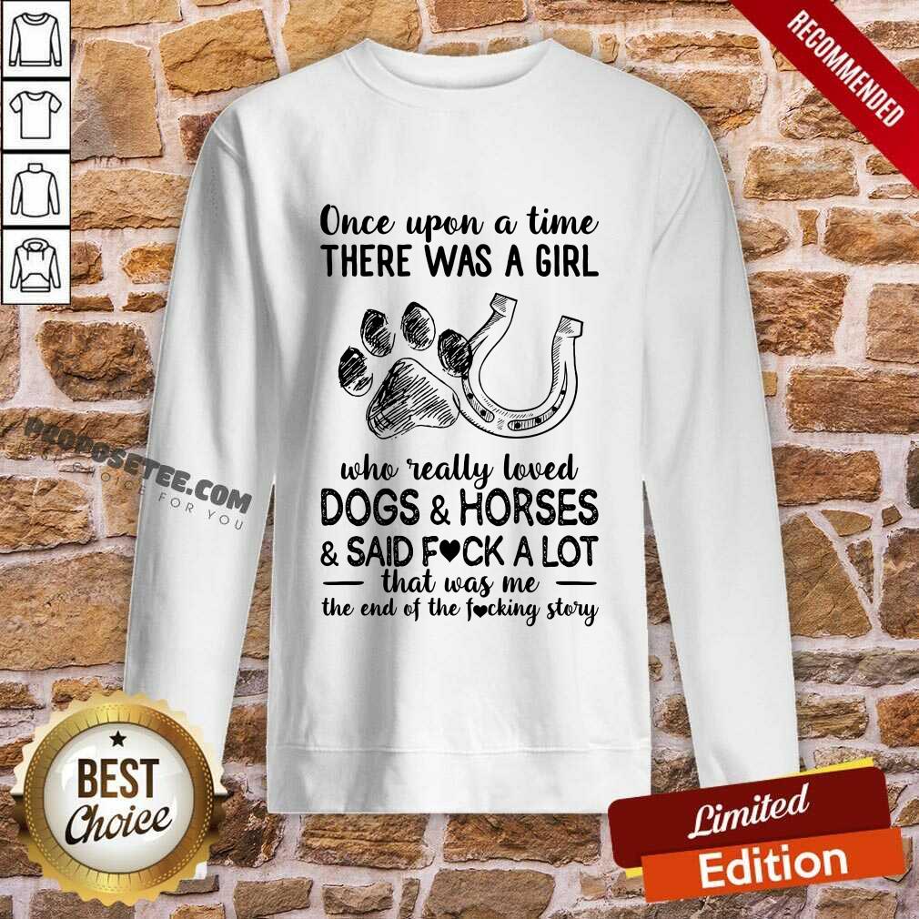 Once Upon A Time There Was A Girl Who Really Loved Horses And Said Fick A Lot Shirt - Image 5