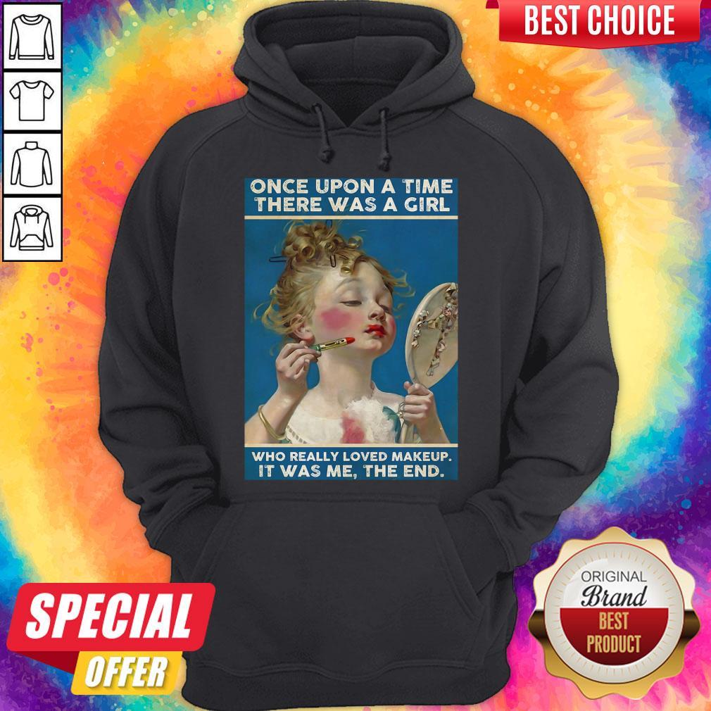 Once Upon A Time There Was A Girl Who Really Loved Makeup It Was Me The End Shirt - Image 5