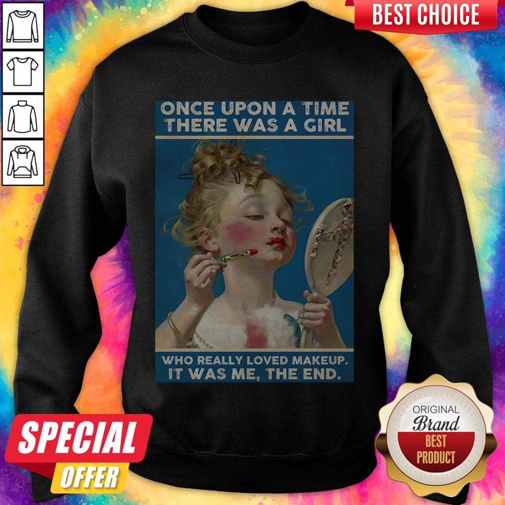 Once Upon A Time There Was A Girl Who Really Loved Makeup It Was Me The End Shirt - Image 4
