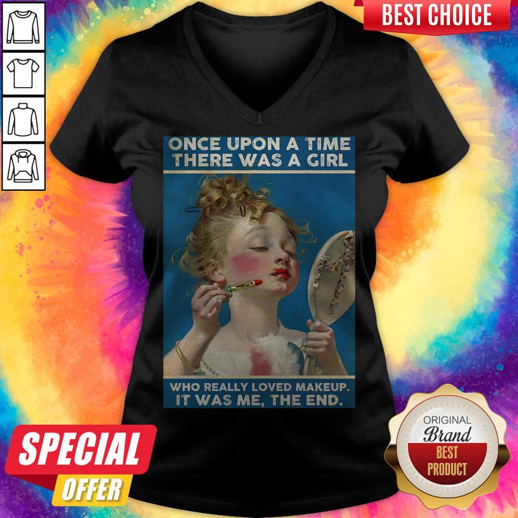 Once Upon A Time There Was A Girl Who Really Loved Makeup It Was Me The End Shirt - Image 2