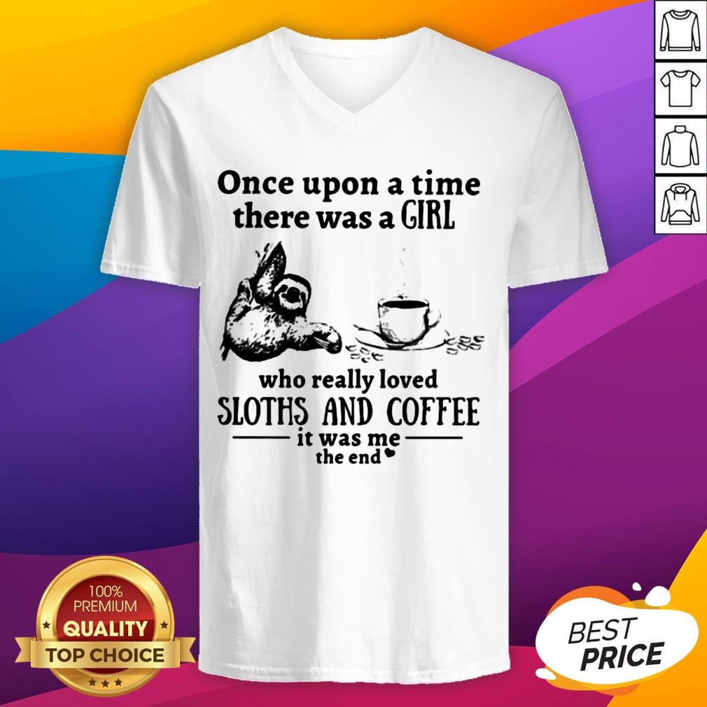 Once Upon A Time There Was A Girl Who Really Loved Sloths And Coffee It Was Me The End Shirt - Image 4