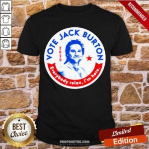 Original 2020 Vote Jack Burton Everybody Relax I’m Here Shirt