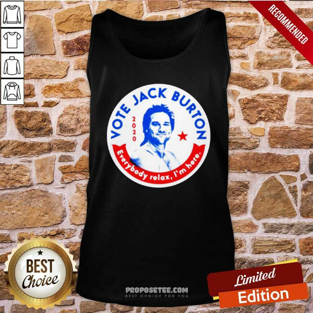 Original 2020 Vote Jack Burton Everybody Relax I’m Here Shirt - Image 4