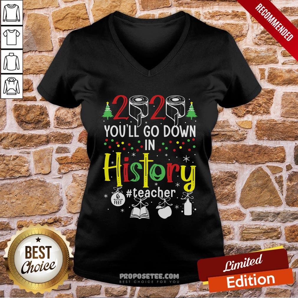 Original 2020 You’ll Go Down In History Teacher 6 Feet Christmas Shirt - Image 2