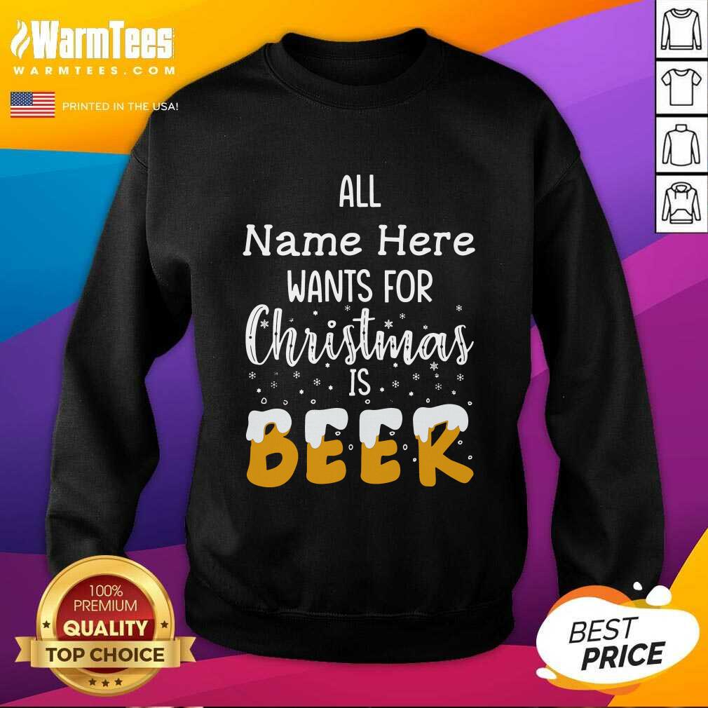 Original All Name Here Wants For Christmas Is Beer Shirt - Image 3