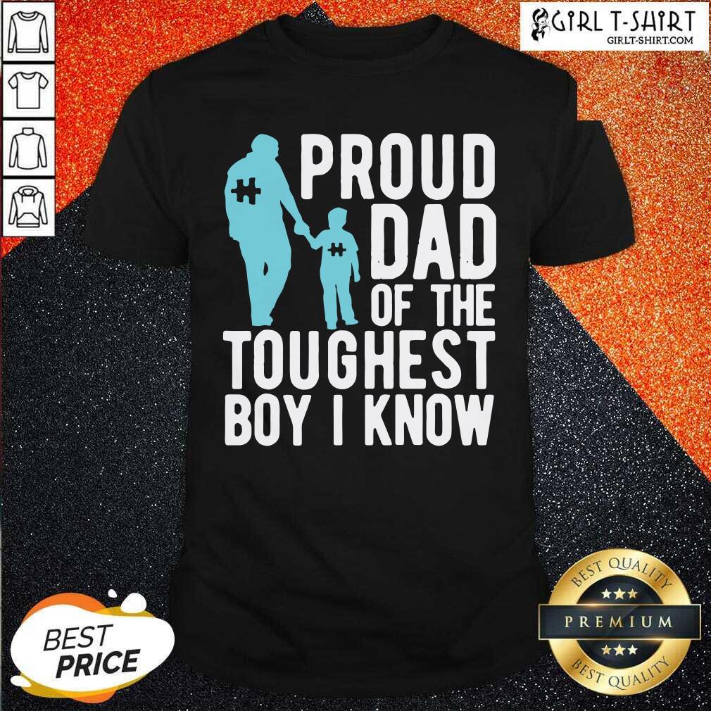 Original Autism Proud Dad Of The Toughest Boy I Know Shirt