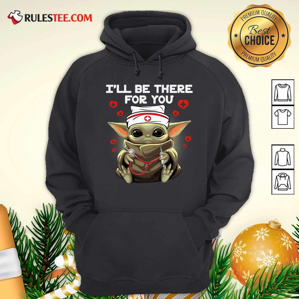 Original Baby Yoda Nurse I Will Be There For You Shirt - Image 2