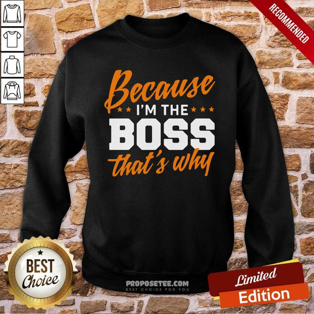 Original Because I Am The Boss That’s Why Shirt - Image 5