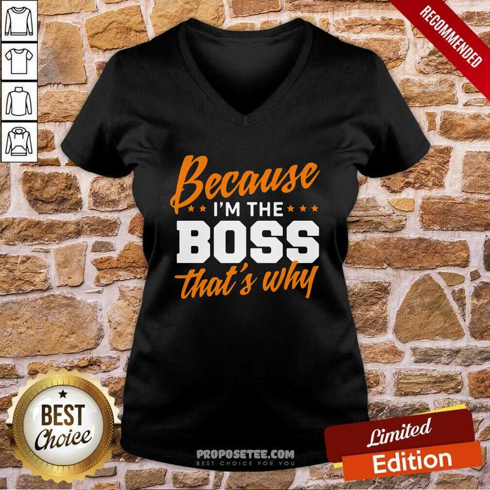 Original Because I Am The Boss That’s Why Shirt - Image 3