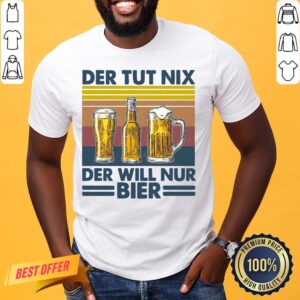 Original Beer Der Tut Nix Der Will Nur Bier Vintage Retro Shirt