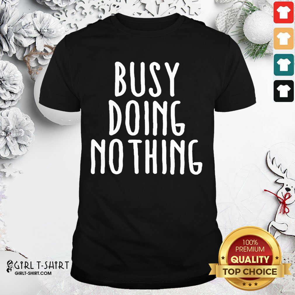 Original Busy Doing No Thing Shirt