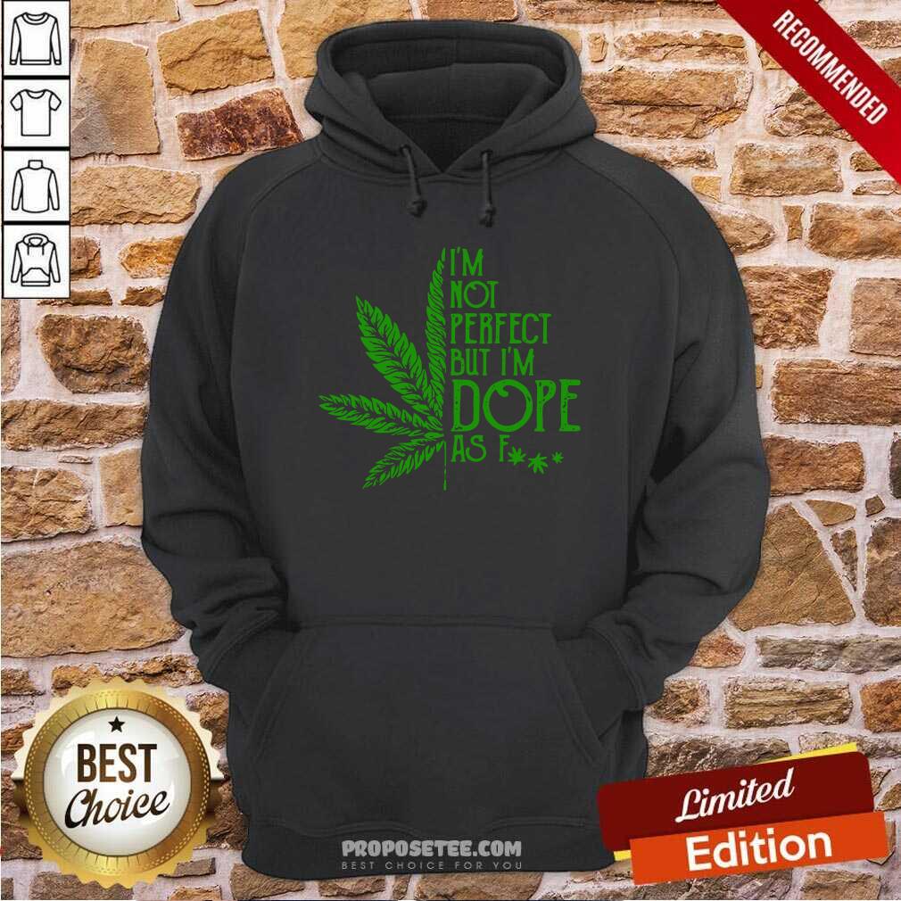 Original Cannabis I’m Not Perfect But I’m Dope As Fuck Shirt - Image 2