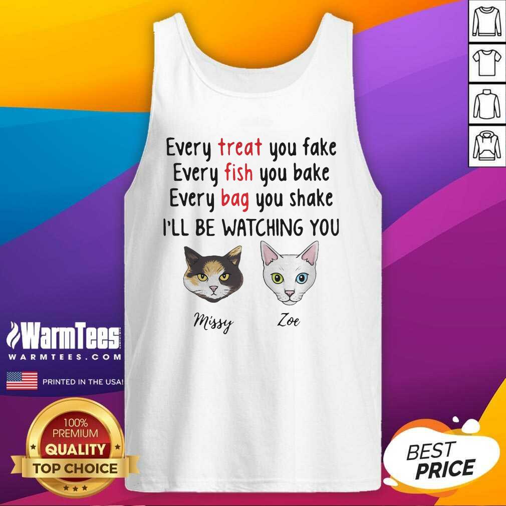 Original Cat Every Treat You Fake Every Fish You Bake I’ll Be Watching You Shirt - Image 4