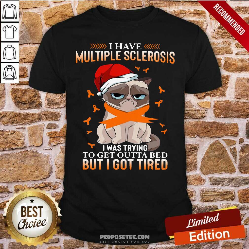 Original Cat Grumpy I Have Multiple Sclerosis I Was Trying To Get Outta Bed But I Got Tired Christmas Shirt