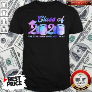 Original Class Of 2020 Toilet Paper The Year When Shit Got Real Shirt