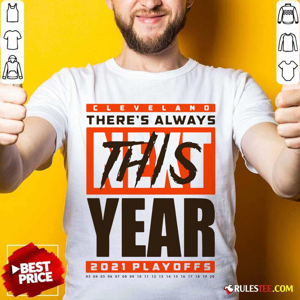 Original Cleveland Browns Theres Always Next This Year 2021 Playoffs Shirt