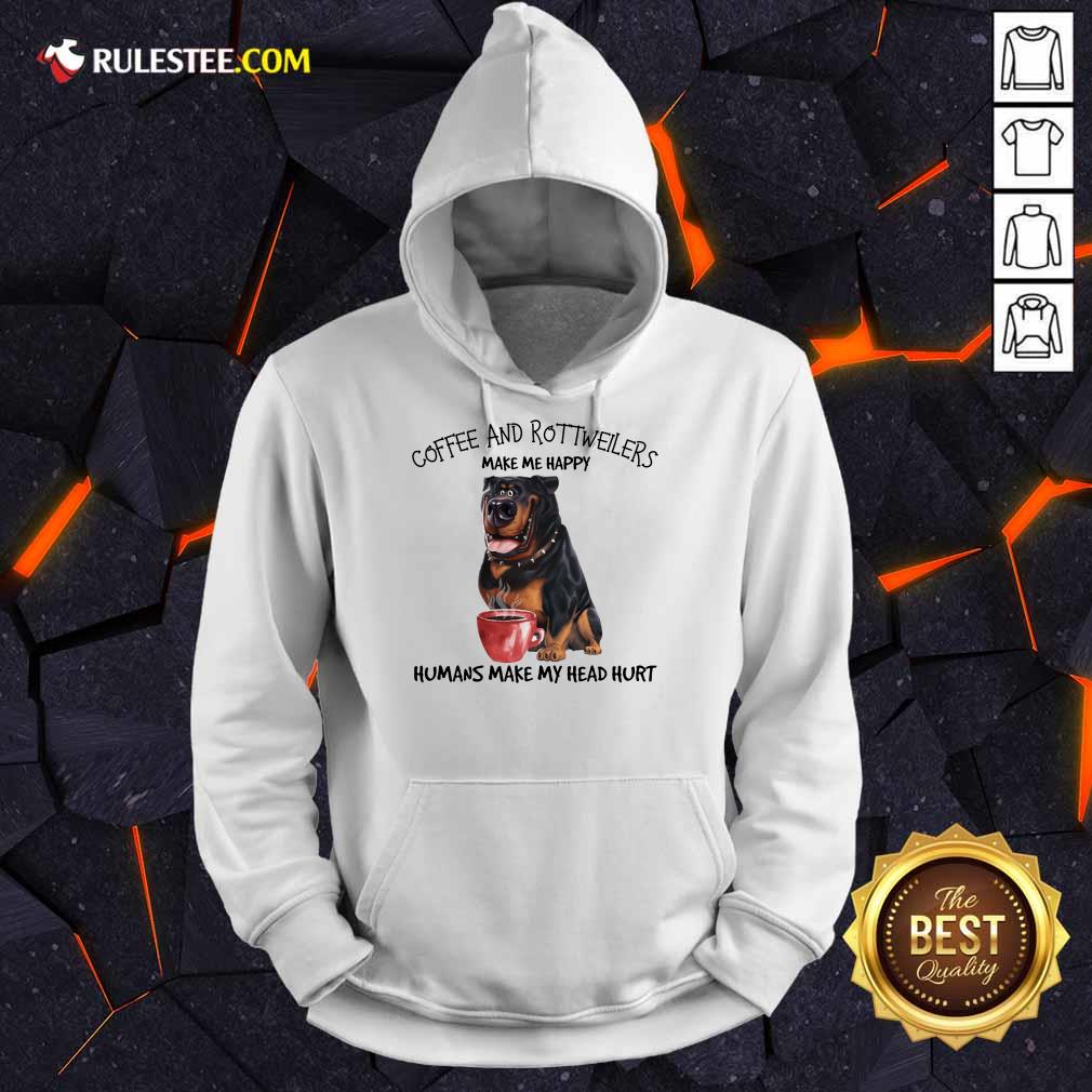 Original Coffee And Rottweiler Make Me Happy Humans Shirt - Image 4