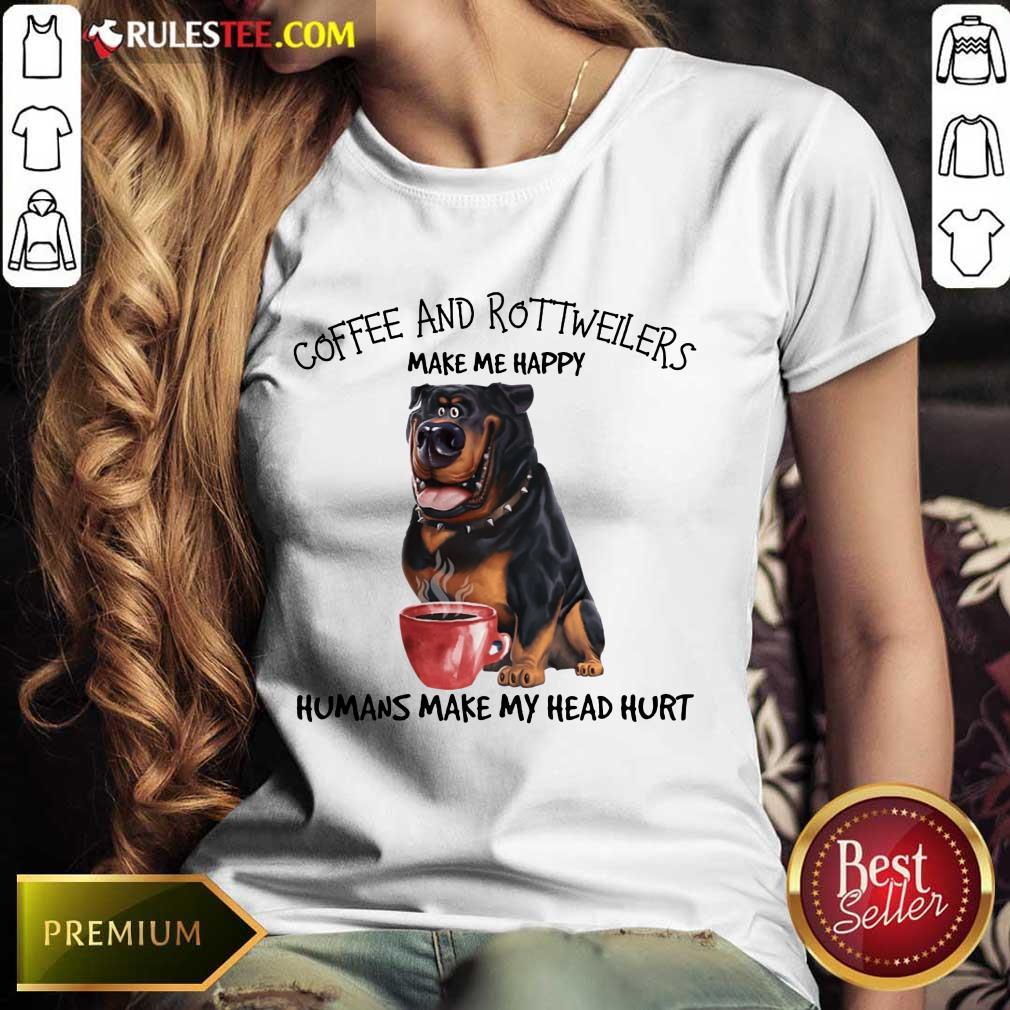Original Coffee And Rottweiler Make Me Happy Humans Shirt - Image 3