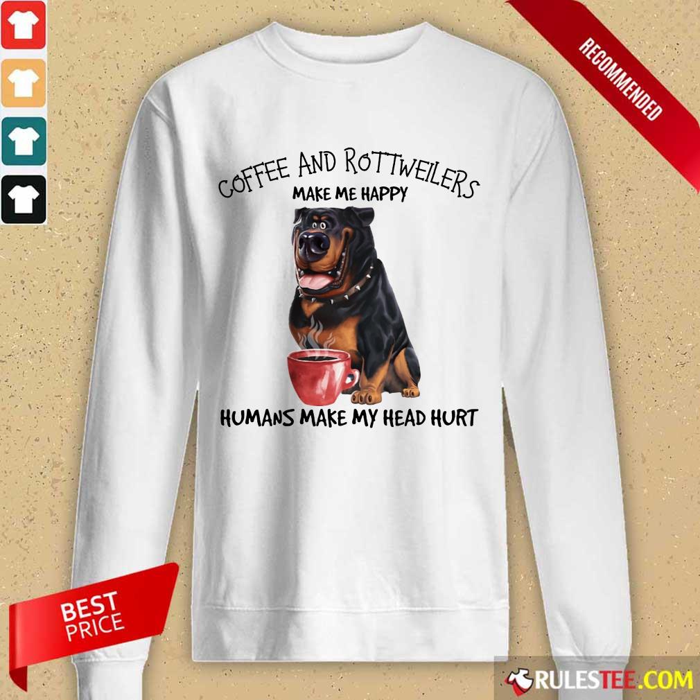 Original Coffee And Rottweiler Make Me Happy Humans Shirt - Image 2