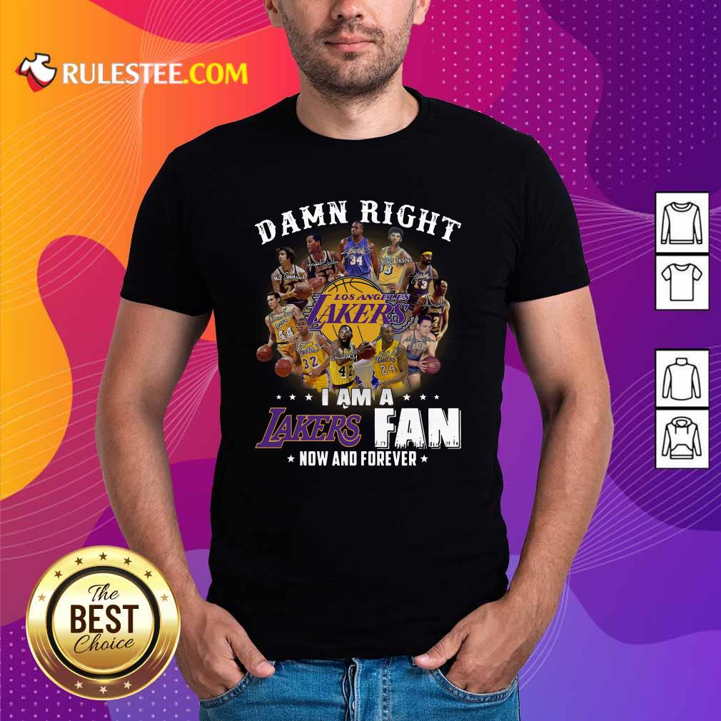 Original Damn Right I Am A Los Angeles Lakers Fan Now And Forever Signatures Shirt