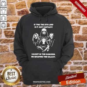 Alternative view of Original Darth Vader Is This The Sith Life Is It Just Fantasy Caught In The Darkside No Escaping The Galaxy Shirt