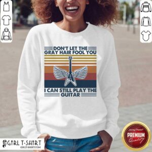 Alternative view of Original Dont Let The Gray Hair Fool You I Can Still Play The Guitar Vintage Shirt