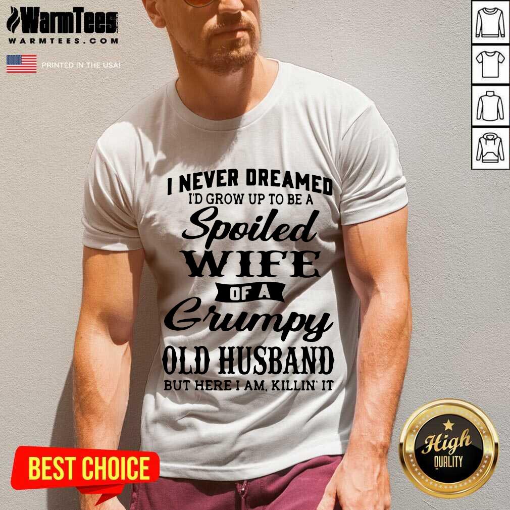 Original Dreamed Spoiled Wife Grumpy Shirt - Image 5