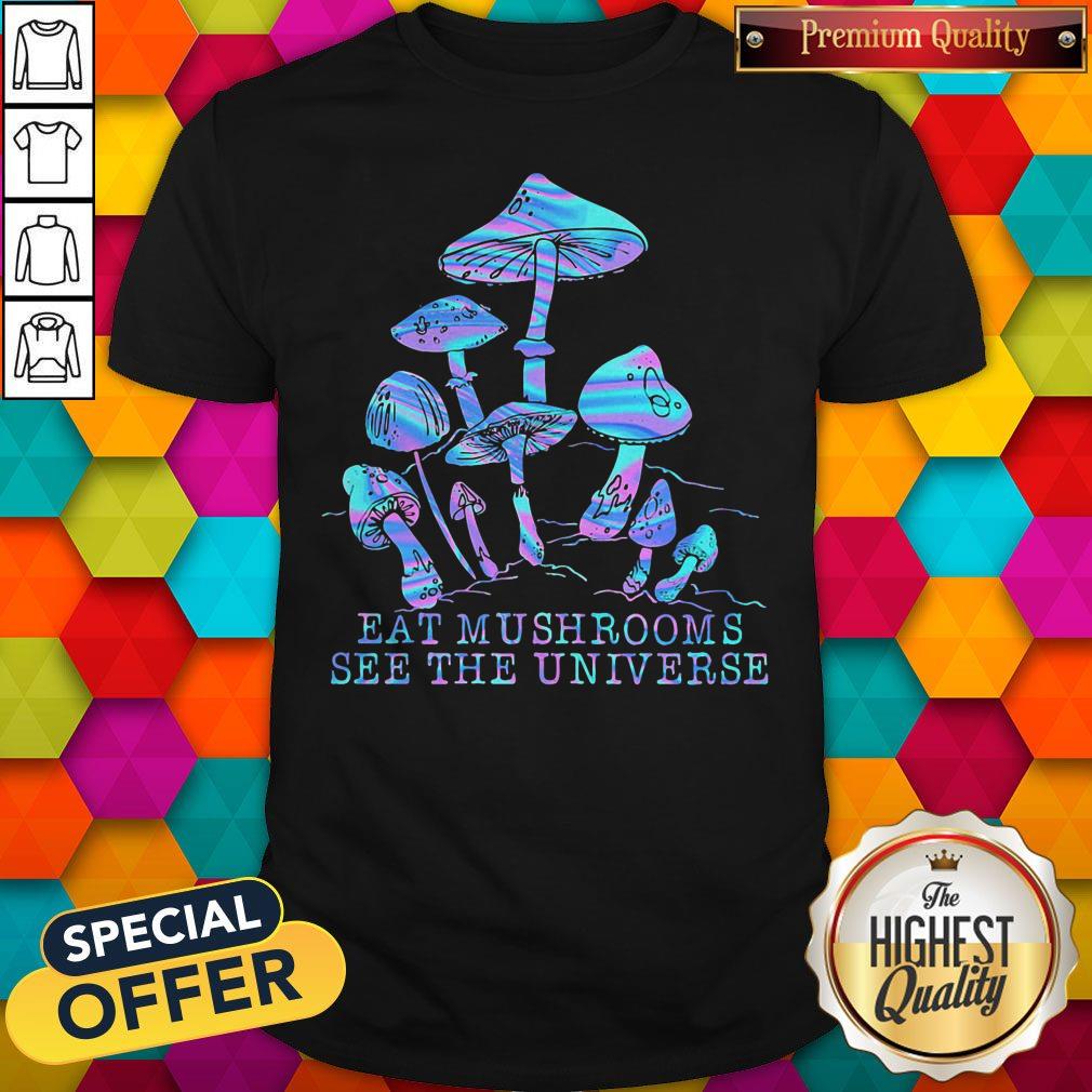 Original Eat Mushrooms See The Universe Shirt