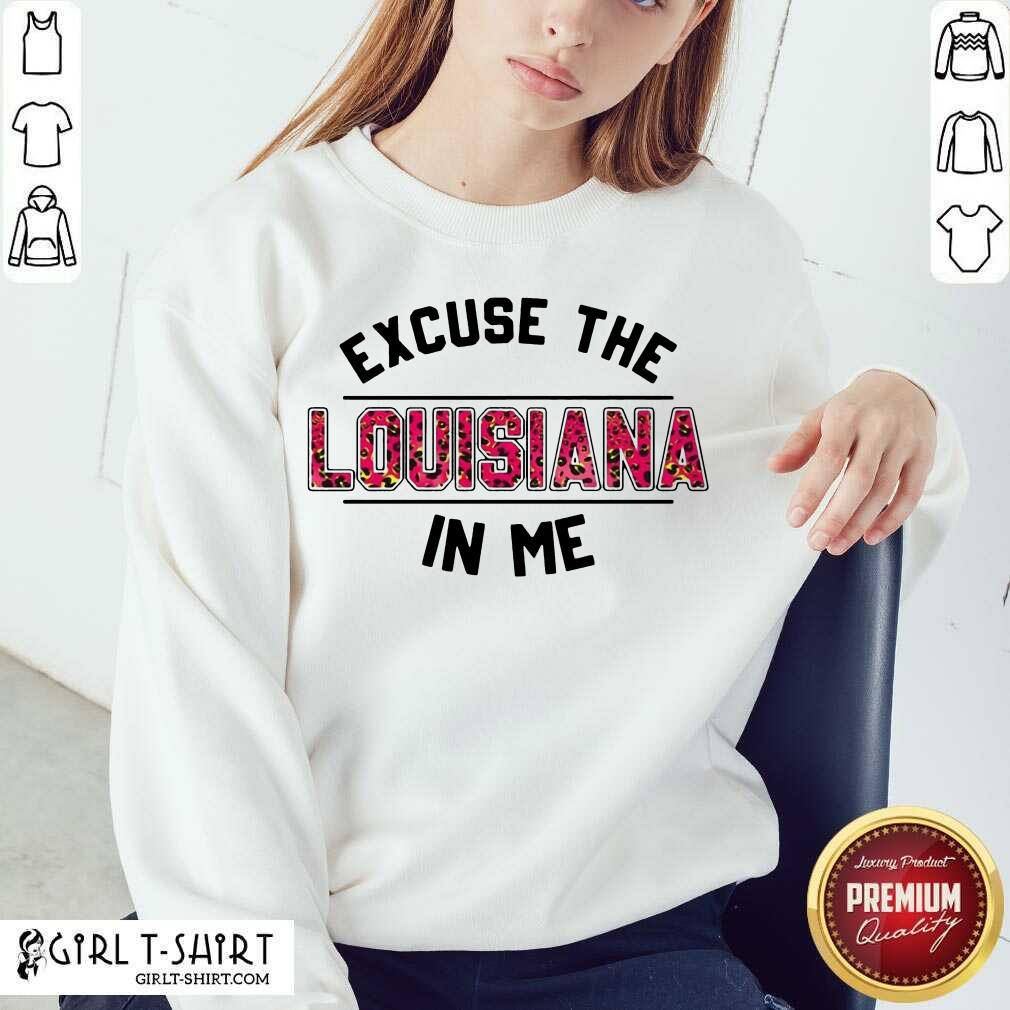 Original Excuse Louisiana In Me Shirt - Image 4