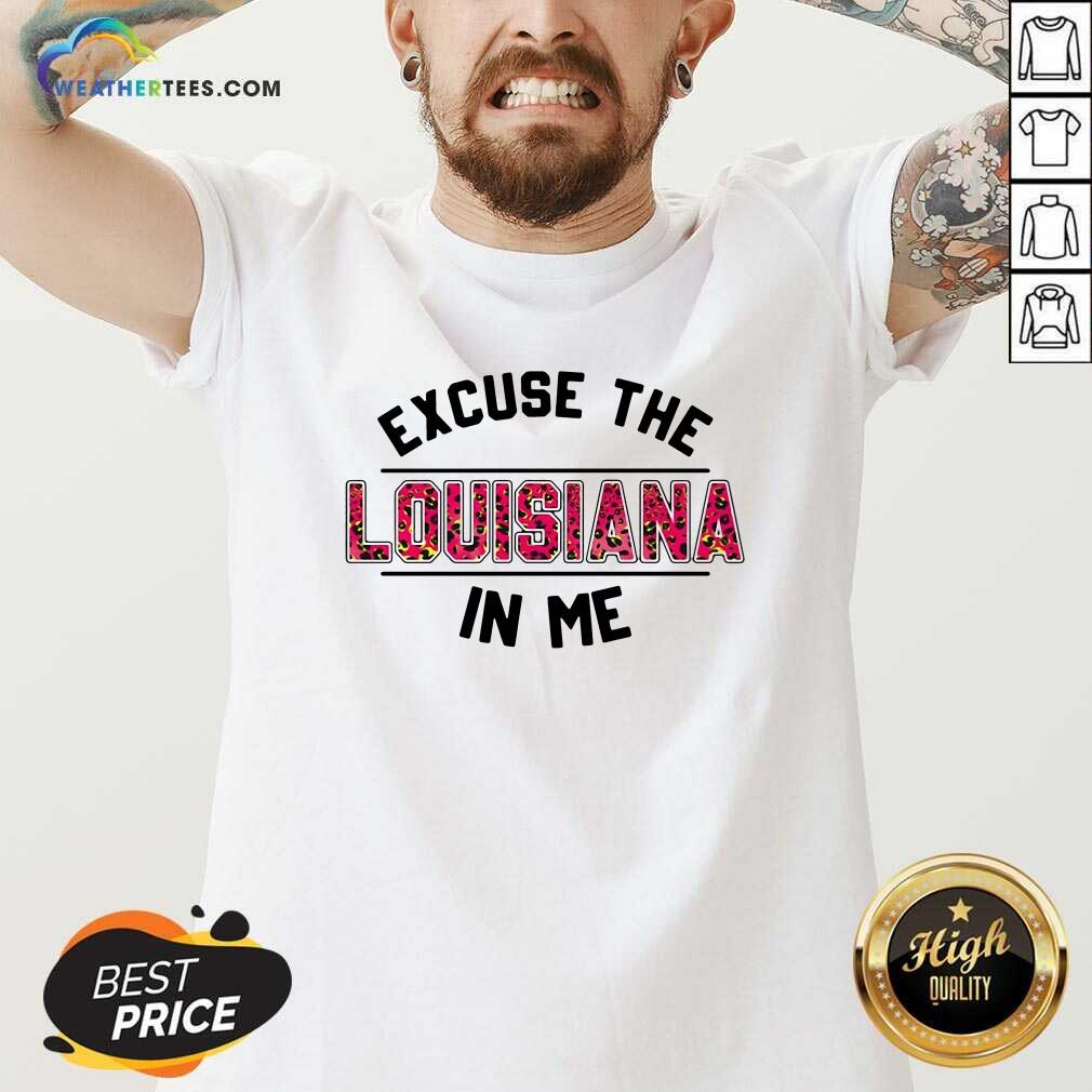 Original Excuse The Louisiana In Me Shirt - Image 3