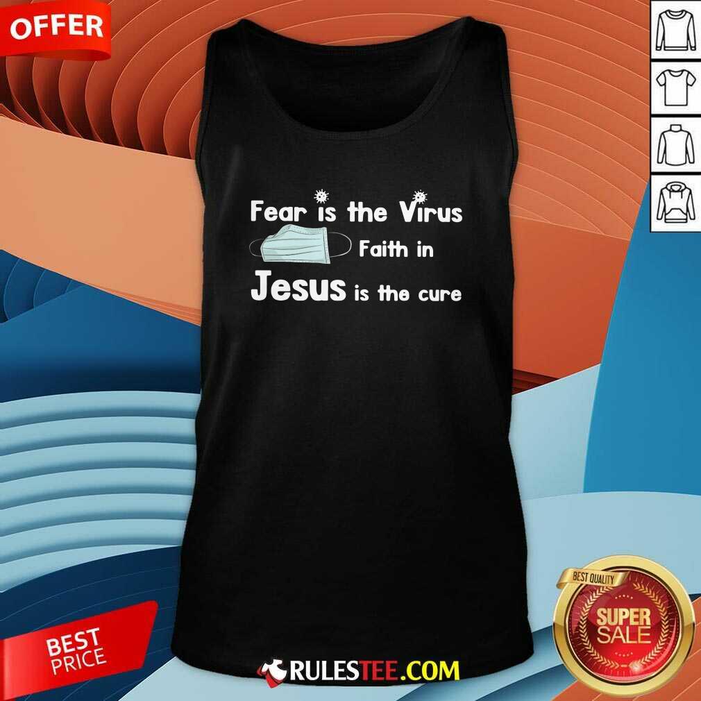 Original Face Mask Fear Is The Virus Faith In Jesus Is The Cure Shirt - Image 4