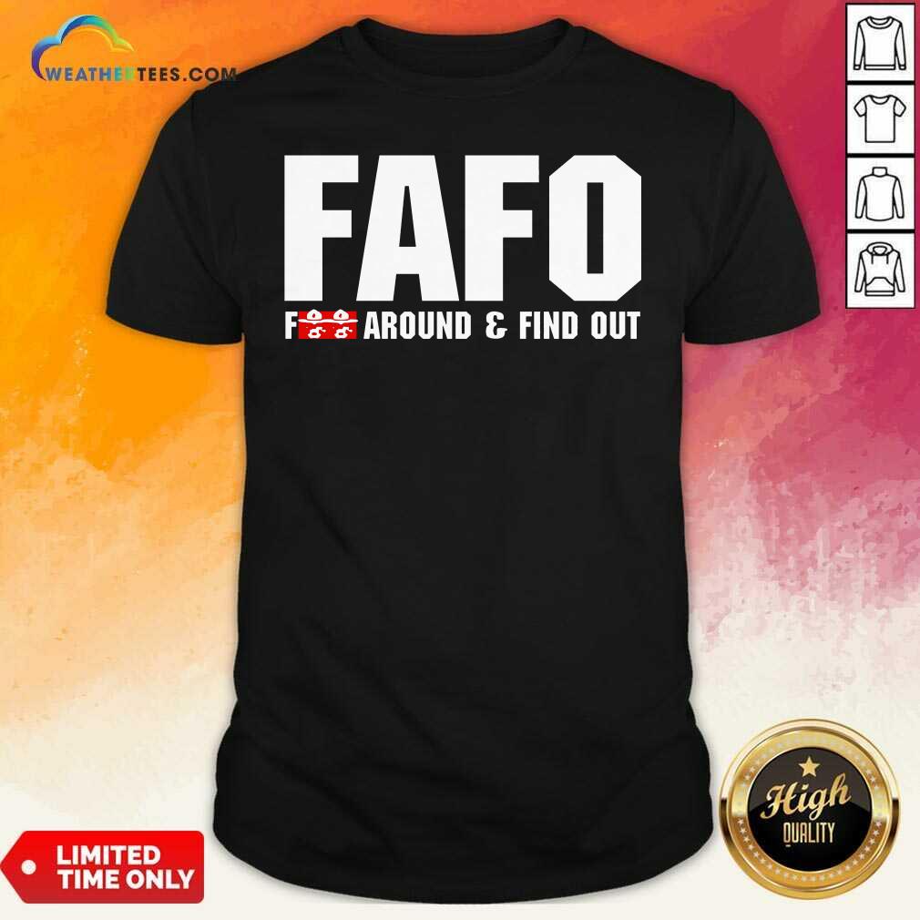 Original Fafo Fuck Around And Find Out Shirt