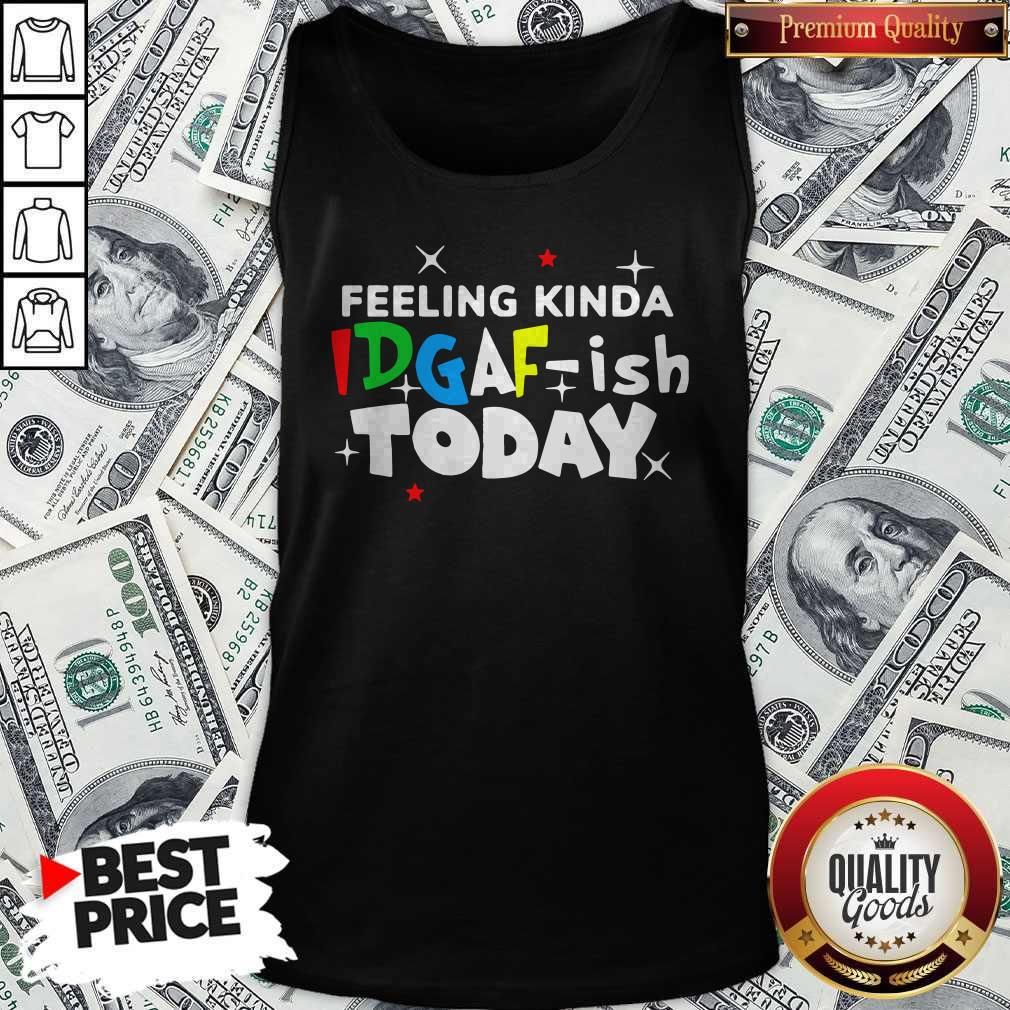 Original Feeling Kinda Idgaf Ish Today Shirt - Image 4