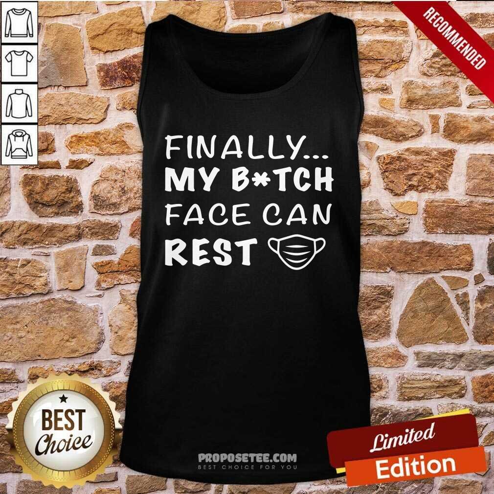 Original Finally My Bitch Face Can Rest Shirt - Image 4