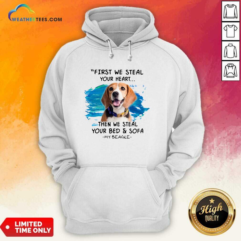 Original First We Steal Your Heart Then We Steal Your Bed And Sofa My Beagle Shirt - Image 5