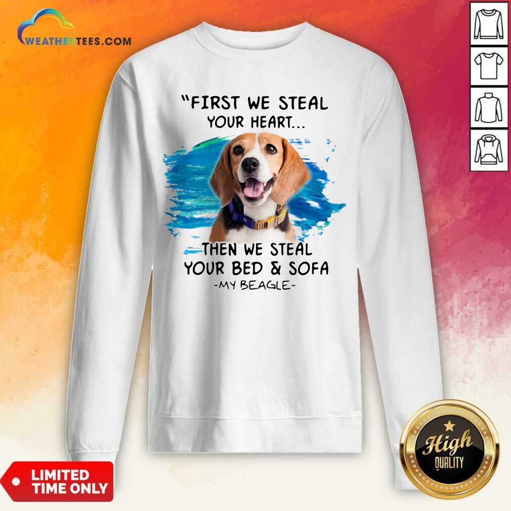 Original First We Steal Your Heart Then We Steal Your Bed And Sofa My Beagle Shirt - Image 4