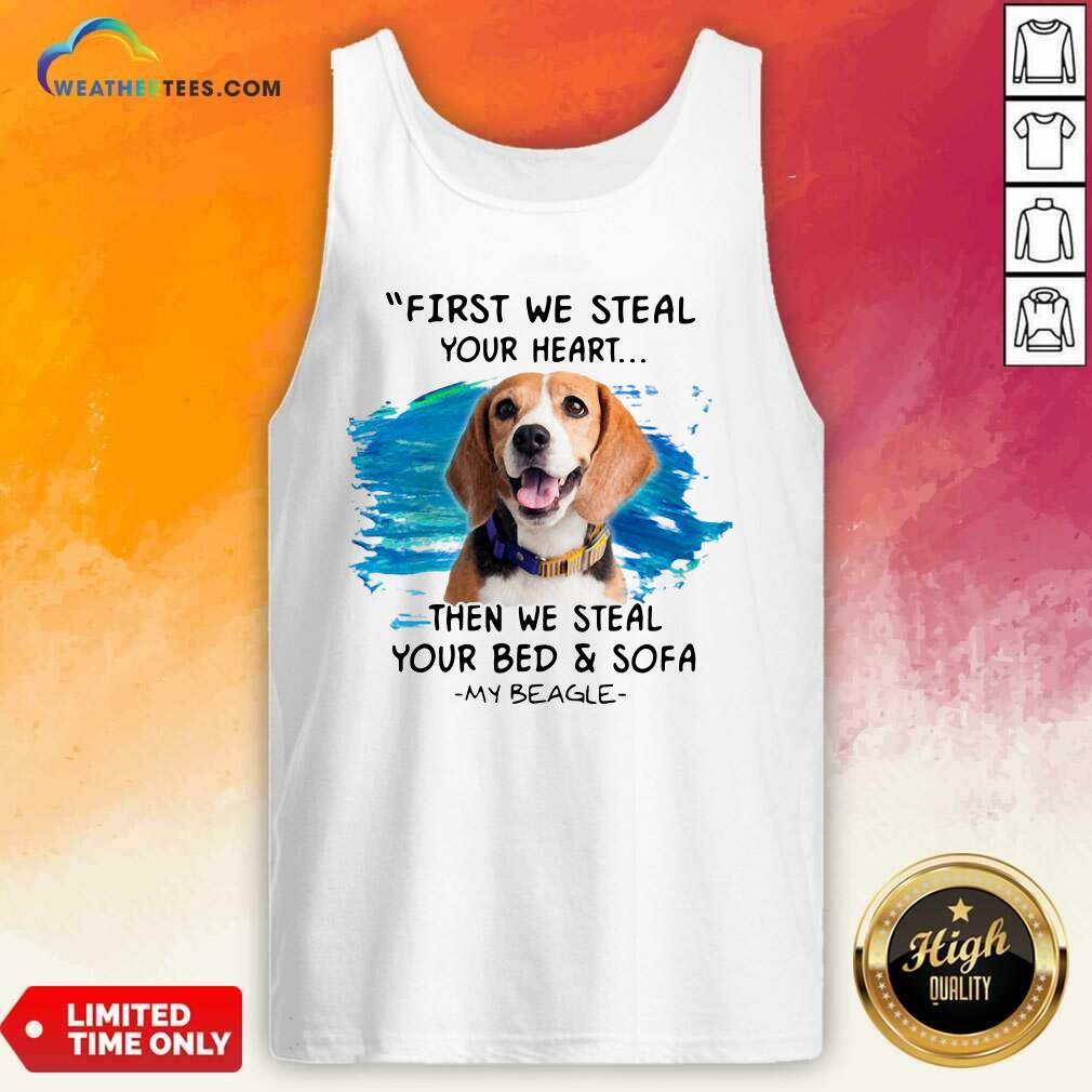 Original First We Steal Your Heart Then We Steal Your Bed And Sofa My Beagle Shirt - Image 3