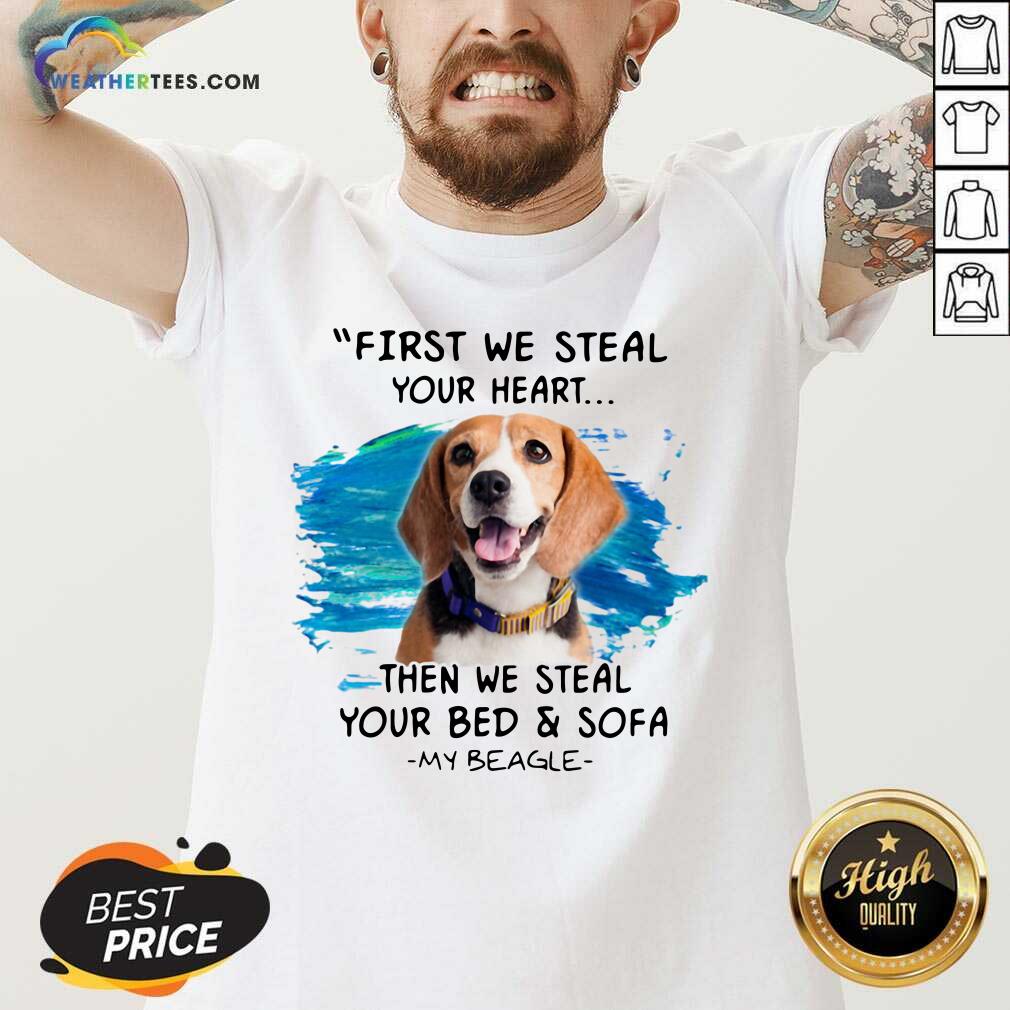 Original First We Steal Your Heart Then We Steal Your Bed And Sofa My Beagle Shirt - Image 2