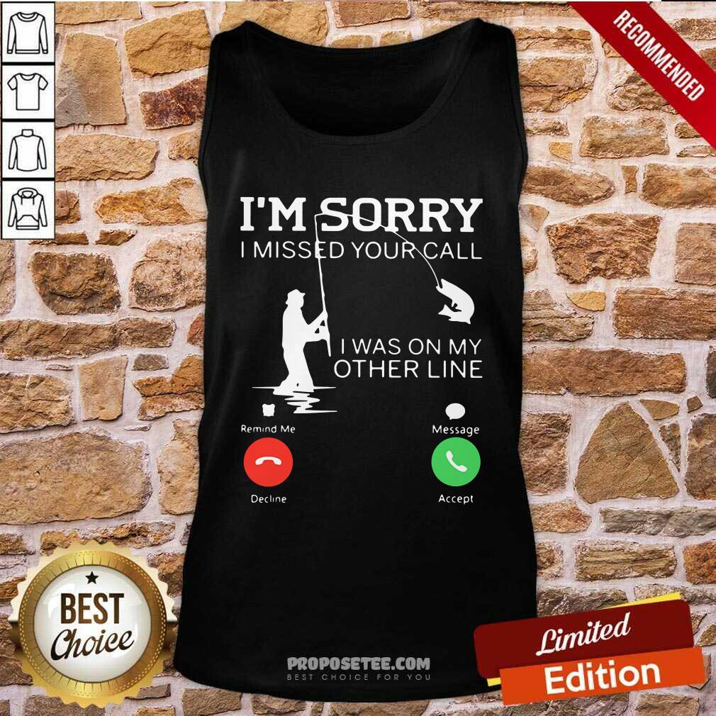 Original Fishing Im Sorry I Missed Your Call I Was On My Other Line Shirt - Image 2