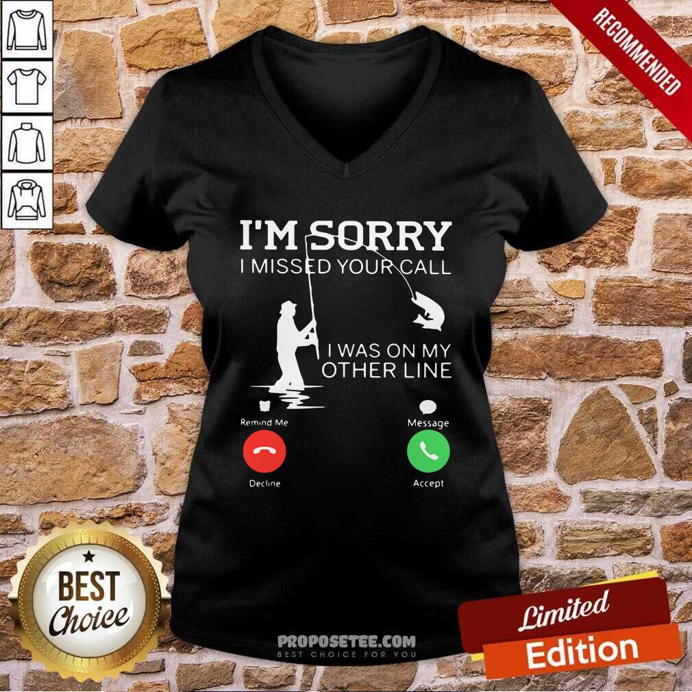 Original Fishing Im Sorry I Missed Your Call I Was On My Other Line Shirt - Image 5