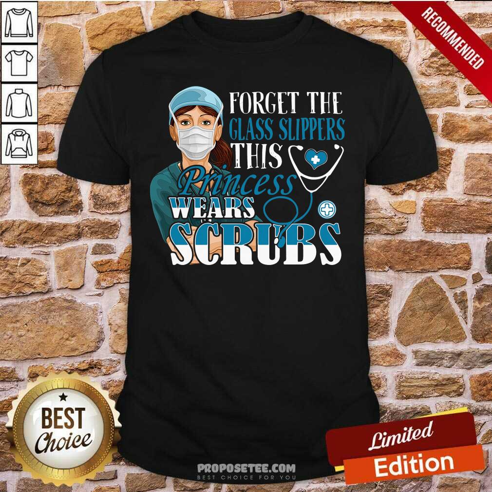 Original Forget The Glass Slippers This Princess Wears Scrubs Nurse Shirt