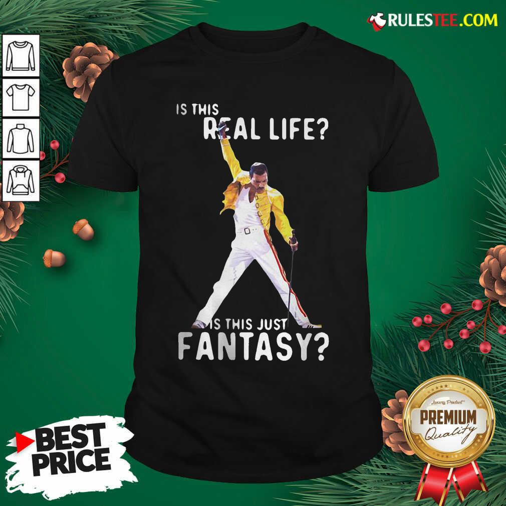 Original Freddie Mercury Is This Real Life Is This Just Fantasy Shirt